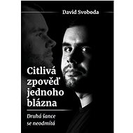 Citlivá zpověď jednoho blázna - David Svoboda