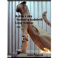 Kočka v nás: Sochař a hudebník Libor Krejcar - Lenka Dolanová