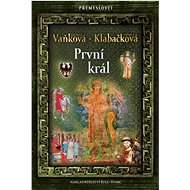První král - Ludmila Vaňková; Ludmila Klabačková