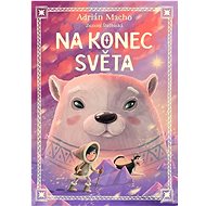 Na konec světa - Adrián Macho; Zuzana Štelbaská