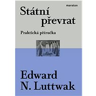 Státní převrat: Praktická příručka - Edward N. Luttwak