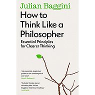 How to Think Like a Philosopher: Essential Principles for Clearer Thinking - 