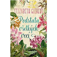 Podstata všetkých vecí - Elizabeth Gilbert