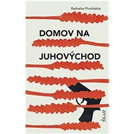 Domov na juhovýchod - Radoslav Procházka