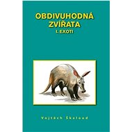Obdivuhodná zvířata I.: Exoti - Vojtěch Škaloud