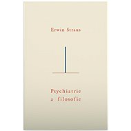 Psychiatrie a filosofie - Erwin Straus