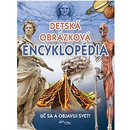 Detská obrázková encyklopédia: Uč sa a objavuj svet! - 