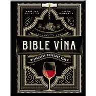 Bible vína: Mistrovský průvodce vínem - Madeline Puckette; Justin Hammack