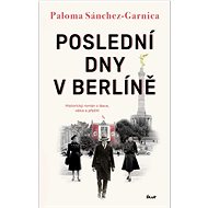 Poslední dny v Berlíně - Paloma Sánchez-Garnica
