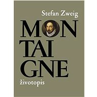 Montaigne: životopis - Stefan Zweig