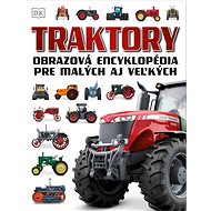 Traktory: Obrazová encyklopédia pre malých aj veľkých - 