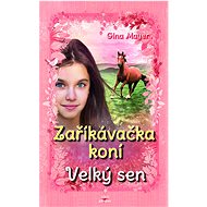 Zaříkávačka koní Velký sen - Gina Mayerová; Florentine Prechtelová