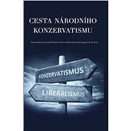 Cesta národního konzervatismu - Viktor Orbán; Yoram Hazony; Patrick Deneen; Ryszard Legutko; R. R. Reno; Ofir...