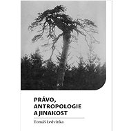 Právo, antropologie a jinakost - Tomáš Ledvinka