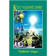 Kdo vlastně jsme? - Vladimír Megre