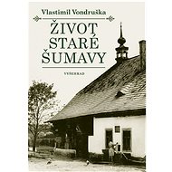 Život staré Šumavy - Vlastimil Vondruška