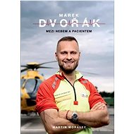 Marek Dvořák: Mezi nebem a pacientem - Marek Dvořák; Martin Moravec