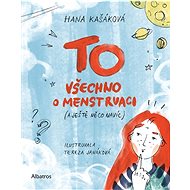 TO Všechno o menstruaci: a ještě něco navíc) - Hana Kašáková  Hana Kašáková