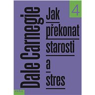 Jak překonat starosti a stres: 4. díl - Dale Carnegie