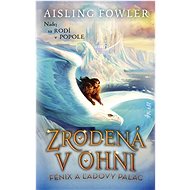 Zrodená v ohni Fénix a ľadový palác - Aisling Fowler