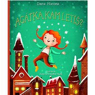 Agátka, kam letíš? - Dana Hlavatá