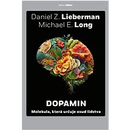 Dopamin: Molekula, která určuje osud lidstva - Daniel Z. Lieberman; Michael E. Long