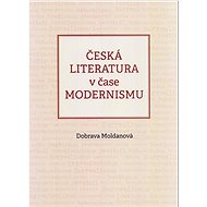 Česká literatura v čase modernismu - Dobrava Moldanová