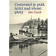 Cestovatel je pták letící nad všemi ploty - Ian Czech
