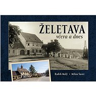 Želetava včera a dnes - Radek Malý; Milan Šustr