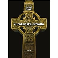 Yucatanské zrcadlo - Jindřich Vacek