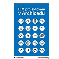 BIM projektování v Archicadu - Dalibor Veselý