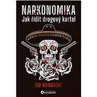 Narkonomika: Jak řídit drogový kartel - Tom Wainwright