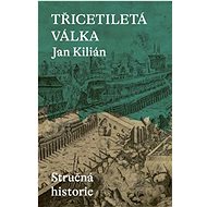Třicetiletá válka: Stručná historie - Jan Kilián