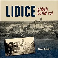 Lidice: příběh české vsi - Eduard Stehlík