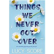 Things We Never Got Over - Lucy Score