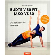 Buďte v 50 fit jako ve 30 - Thorsten Tschirner