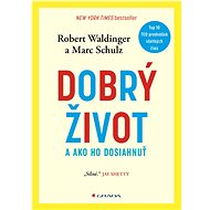 Dobrý život: a ako ho dosiahnuť - Robert Waldinger; Marc Schulz