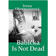 Babička Is Not Dead - Irena Obermannová