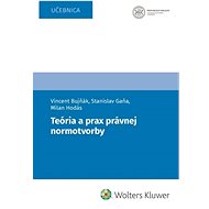 Teória a prax právnej normotvorby - Vincent Bujňák