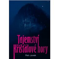 Tajemství křišťálové hory - Petr Junek