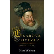 Císařova hvězda -  Rudolf II. - Hana Whitton