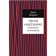 Trvání a současnost: O Einsteinově teorii relativity - Henri Bergson
