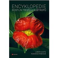 Encyklopedie rostlin tropů a subtropů - Libor Kunte; Romana Rybková