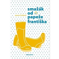Smažák od Papeže Františka - Zuzana Froňková  Zuzana Froňková