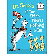 Dr. Seuss's If You Think There's Nothing to Do - 