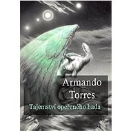 Tajemství opeřeného hada - Armando Torres