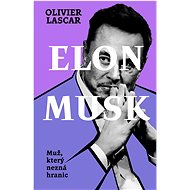 Elon Musk Muž, který nezná hranic - Olivier Lascar
