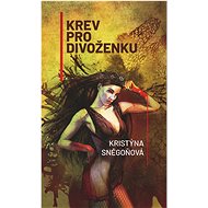 Krev pro divoženku - Kristýna Sněgoňová  Kristýna Sněgoňová