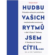 Hudbu vašich rytmů jsem cítil… - Robert Kolár