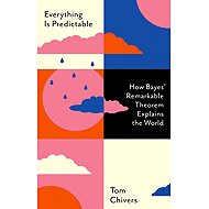 Everything Is Predictable: How Bayes' Remarkable Theorem Explains the World - 